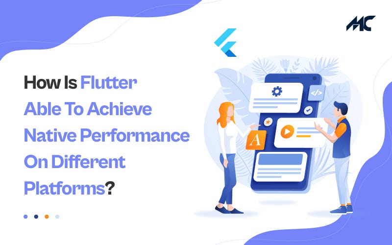 How is Flutter Able to Achieve Native Performance on Different ...