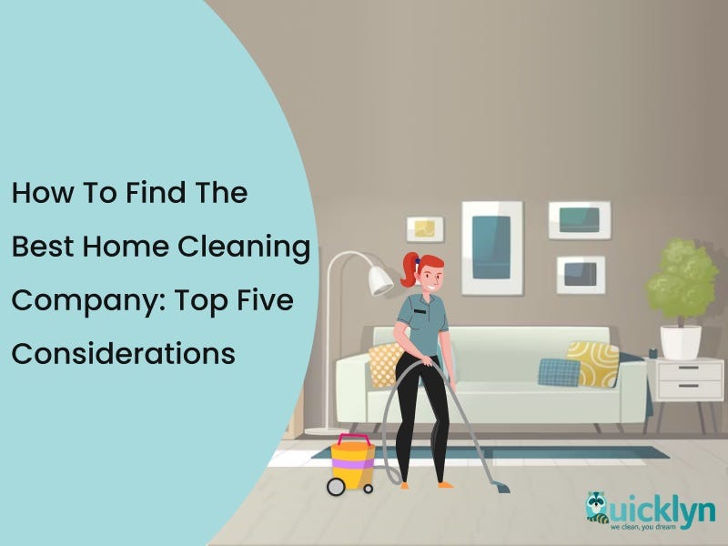 How to Find the Best Home Cleaning Company Top Five Considerations