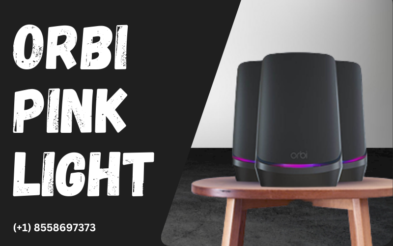 How to fix Orbi Pink Light (+1)8558697373 by Orbi Helpline Dec