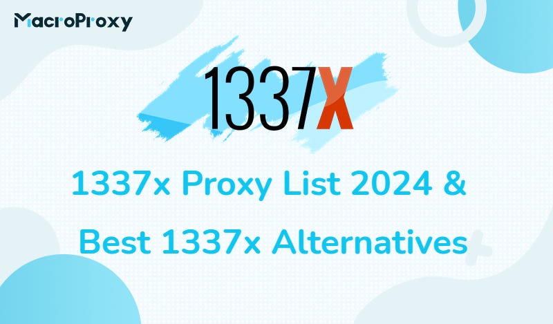 2024 Guide: Working 1337x Proxies and Best Alternatives