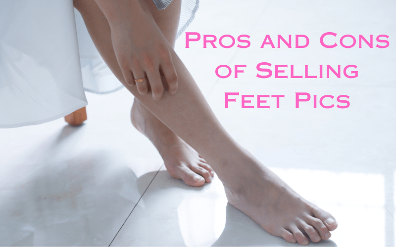 Pros and Cons of Selling Feet Pics, by Mary Patricia