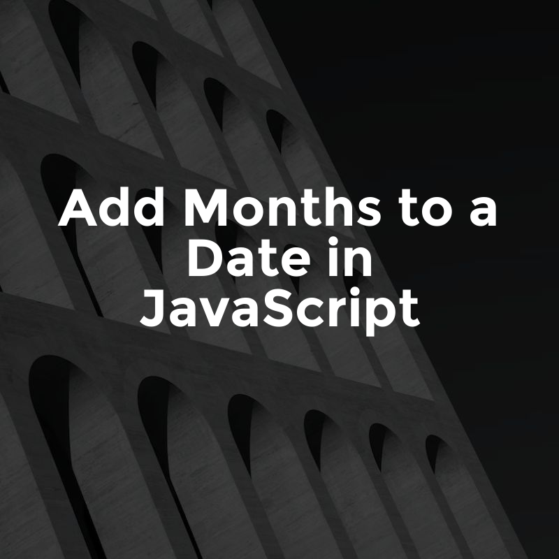 add-months-to-a-date-in-javascript-by-glasshost-medium