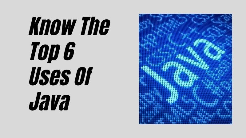 Know The Top 6 Uses Of Java. In today’s time technology is going… | by ...