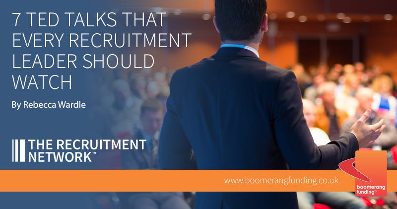 7 TED Talks that Every Recruitment Leader Should Watch. By Rebecca 