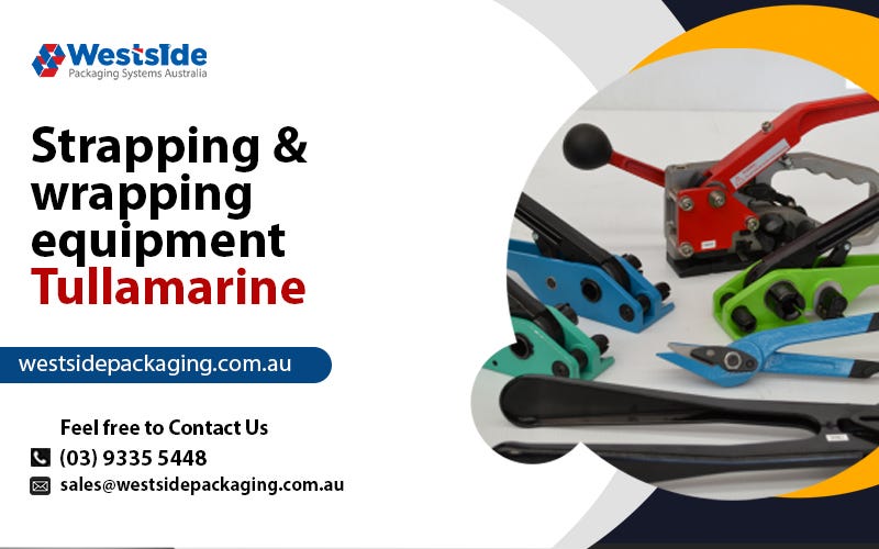 The Valuable Importance of Using Strapping and Wrapping Equipment by Westside Packaging