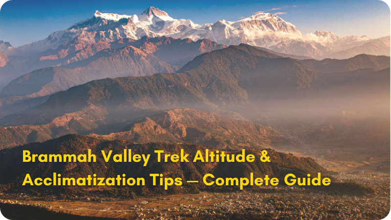 Brammah Valley Trek Altitude & Acclimatization Tips — Complete Guide