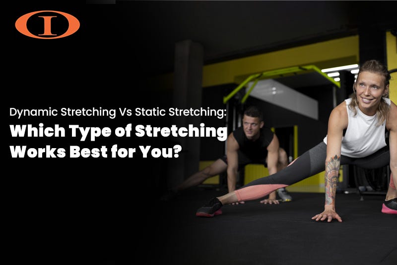 Dynamic Stretching Vs Static Stretching Which Type of Stretching Works Best for You? Iron Orr