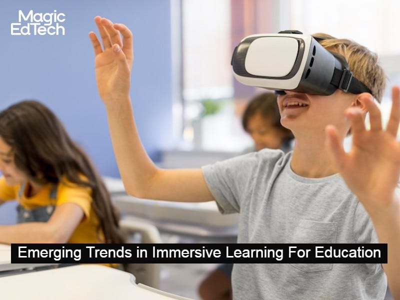 Emerging Trends in Immersive Learning For Education by Digital