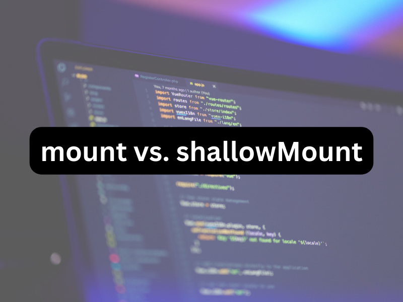 Testing Vue Components mount vs shallowMount by Tom Österlund