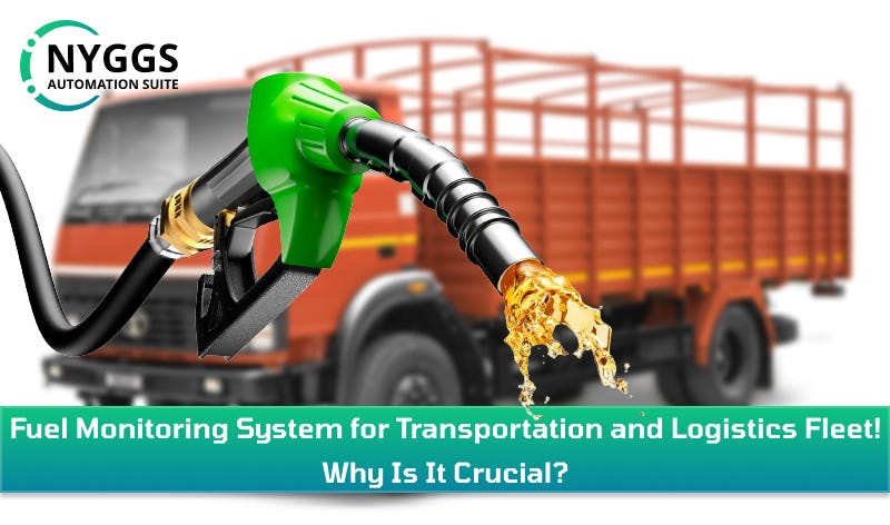 Fuel Monitoring System for Transportation and Logistics Fleet! Why Is It Crucial?