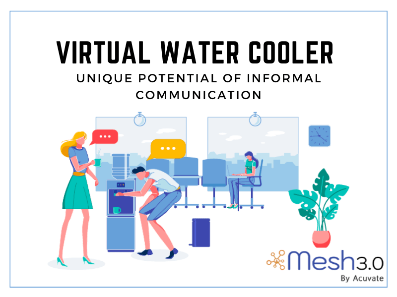 Virtual Water Cooler Unique Potential Of Informal Communication by