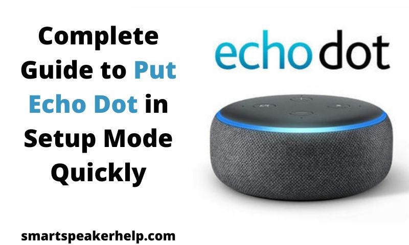 Complete Guide to Put Echo Dot in Setup Mode Quickly - Smart Speaker ...