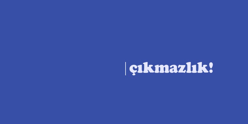 Çıkmazlık!