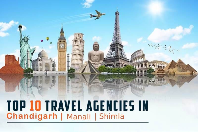 Top 10 Travel Agents in Chandigarh 2023 Unveiling the Best Trip