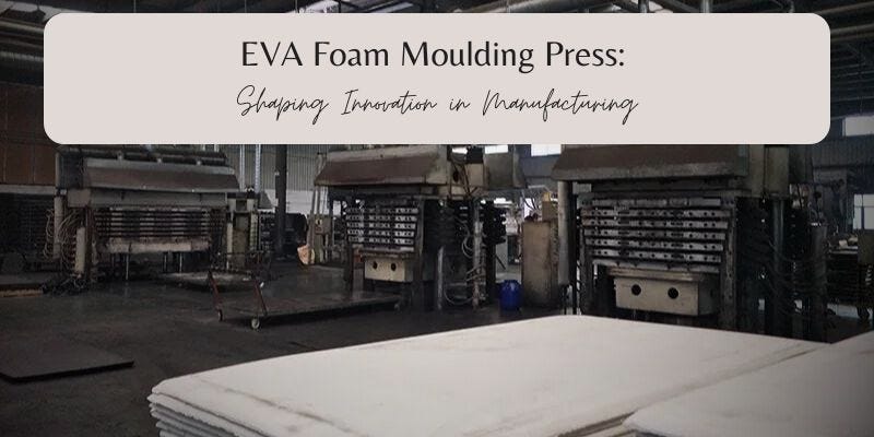 EVA Foam Moulding Press: Shaping Innovation in Manufacturing., by Ambica  Hydraulics, Mar, 2024