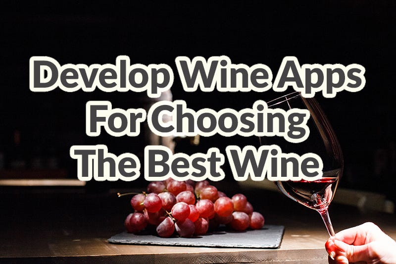 Develop Wine Apps For Choosing The Best Wine by Adoriasoft Medium