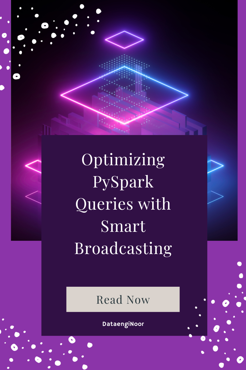 Optimizing PySpark Queries with Smart Broadcasting by DataEngiNoor