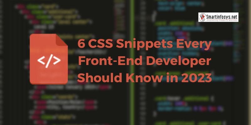 6 CSS Snippets Every Front-End Developer Should Know in 2023 | by ...