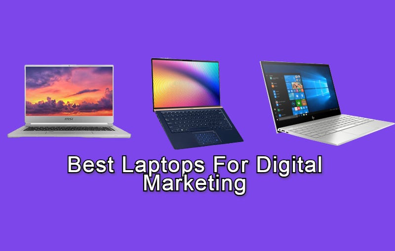 Best Laptops for Digital Marketing by Alex Murphy Medium