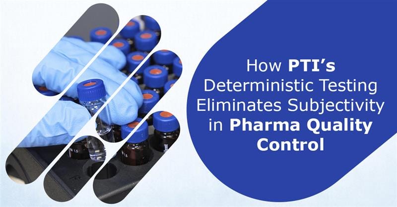 How PTI’s Deterministic Testing Eliminates Subjectivity in Pharma Quality Control