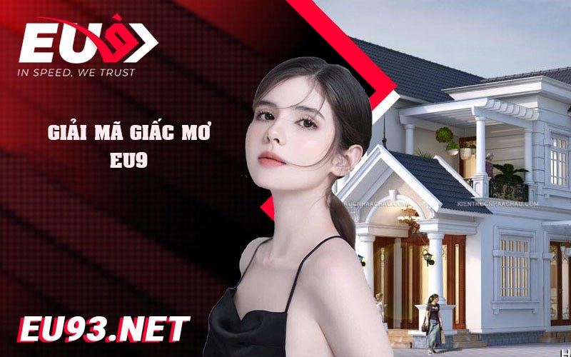 ❓❓❓Giải Mã Giấc Mơ Tại Eu9 — Mơ Mua Nhà