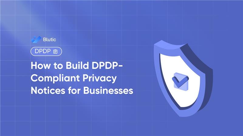 How to Build DPDP-Compliant Privacy Notices for Businesses