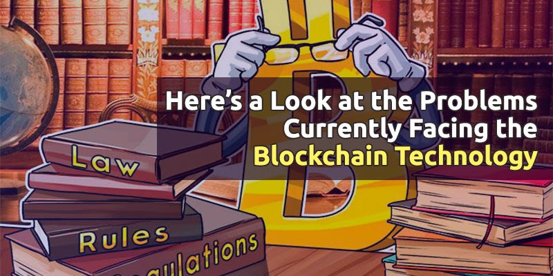 Here’s a Look at the Problems Currently Facing the Blockchain ...