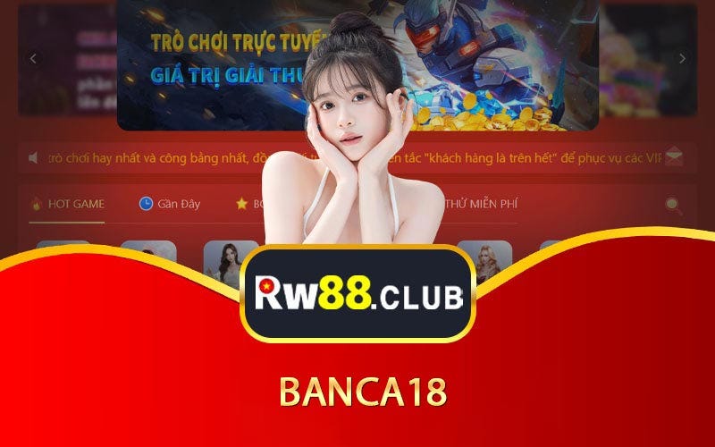 Banca18 — Link Tải Game Tặng Code 99K Đăng Ký Để Rinh Quà