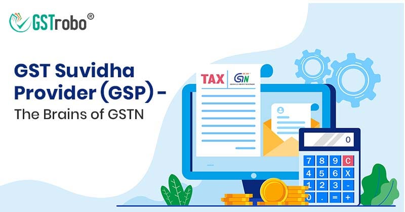 GST Suvidha Provider (GSP) — The Brains of GSTN