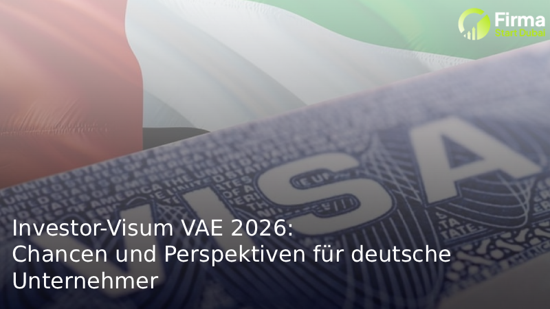 Investor-Visum VAE 2026: Chancen und Perspektiven für deutsche Unternehmer