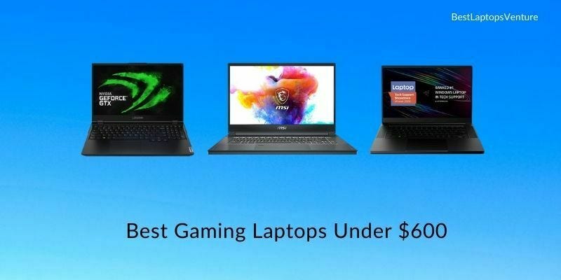 Best Gaming Laptop For 600 9 Best Gaming Laptops Under $600 in 2022 [Expert Recommended] | by Best