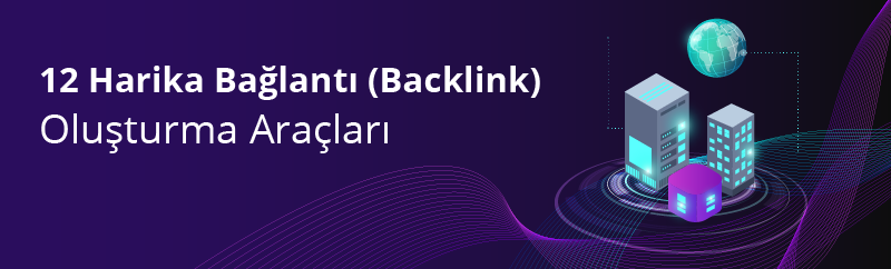 Başarınız İçin Gerekli 12 Harika Bağlantı (Backlink) Oluşturma Araçları ...