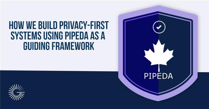 How We Build Privacy-First Systems Using PIPEDA as a Guiding Framework