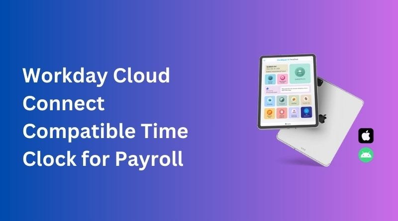 Workday Cloud Connect Compatible Time Clock for Third-Party Payroll ...