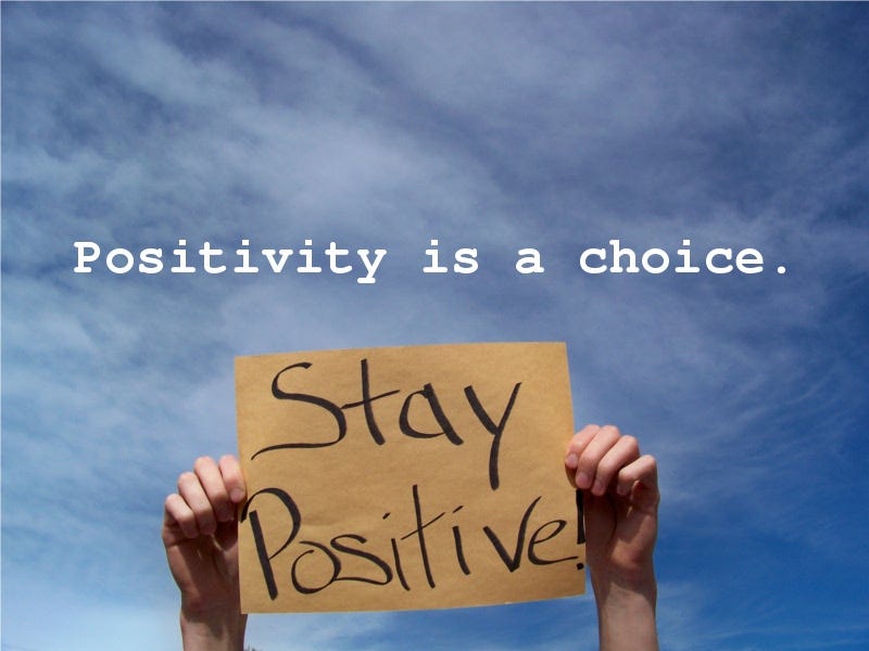 Positivity Is A Choice. Thinking positive is an active choice… | by Khoula  Masood | Medium