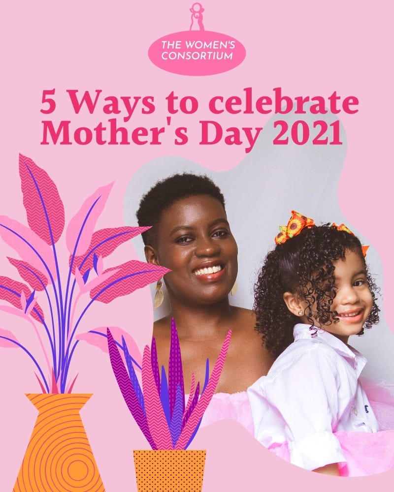 5 Ways to celebrate Mother’s Day 2021 by Thatafricangold Medium