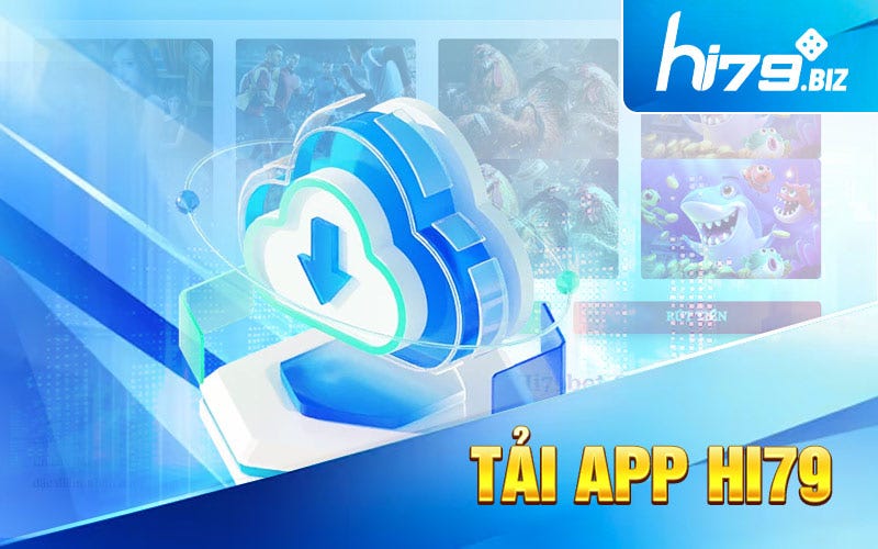 Tải App Hi79 | Link Tải APK IOS | APK ANDROID | Free 199k