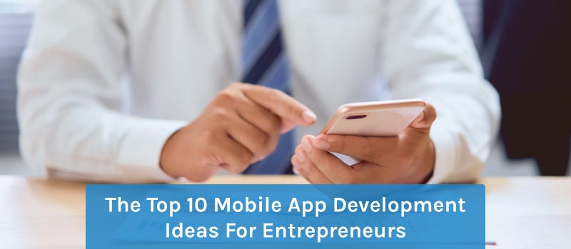 The Top 10 Mobile App Development Ideas For Entrepreneurs | By John ...