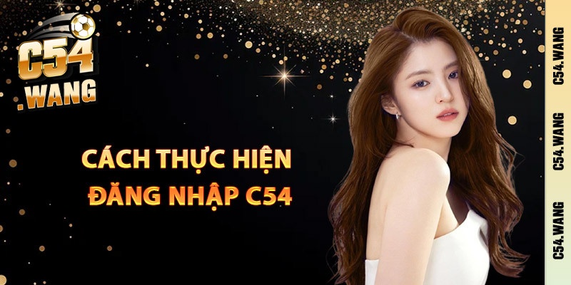 Đăng Nhập C54 — Hướng Dẫn & Cách Khắc Phục Lỗi