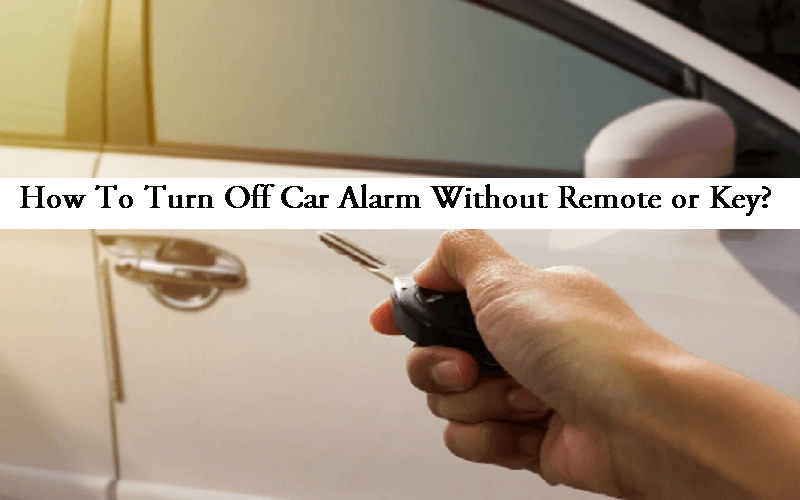 How To Turn Off Car Alarm Without Remote or Key? by Car Names List