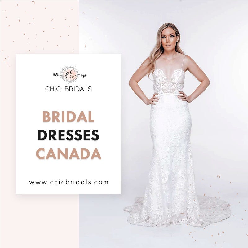 bridal dresses canada. Are you recently engaged and searching… | by Chic  Bridals | Medium