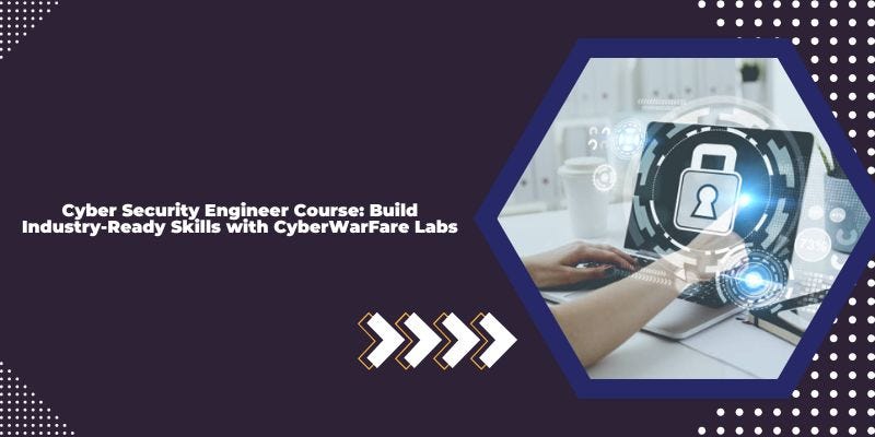 Cyber Security Engineer Course: Build Industry-Ready Skills with CyberWarFare Labs