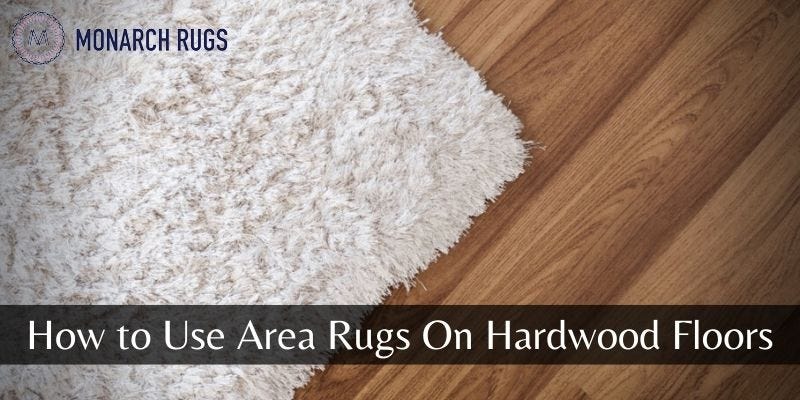 How to Use Area Rugs On Hardwood Floors | by Monarch Rugs | Medium