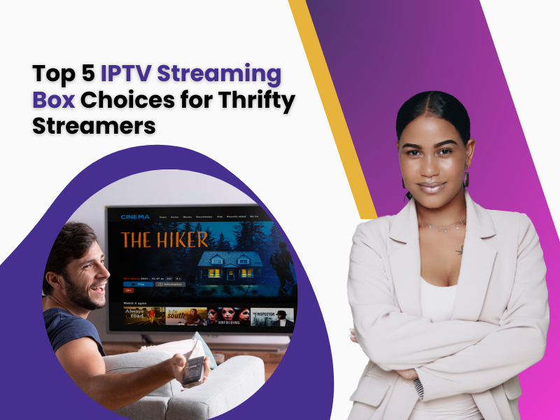 Top 5 IPTV Streaming Box Choices for Thrifty Streamers by