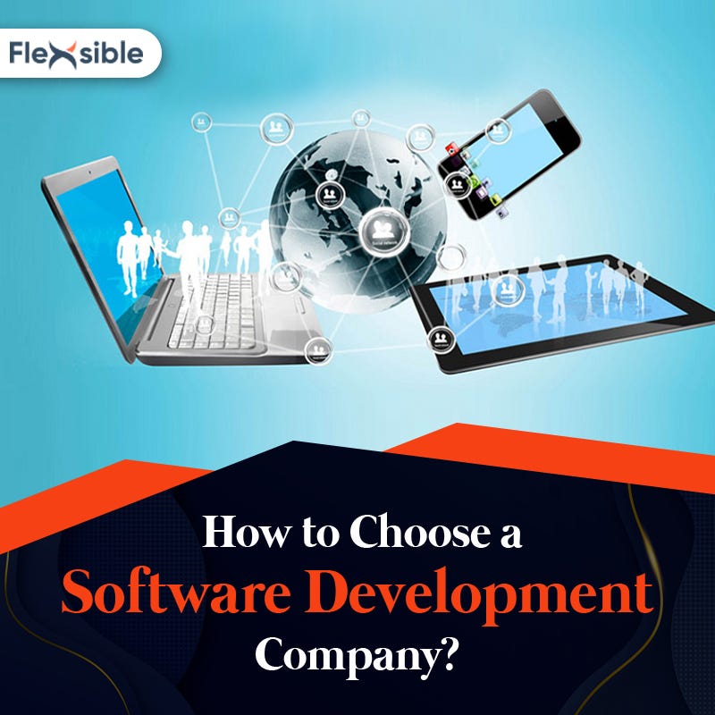 How to Choose A Software Development Company? | by Flexsible | Medium