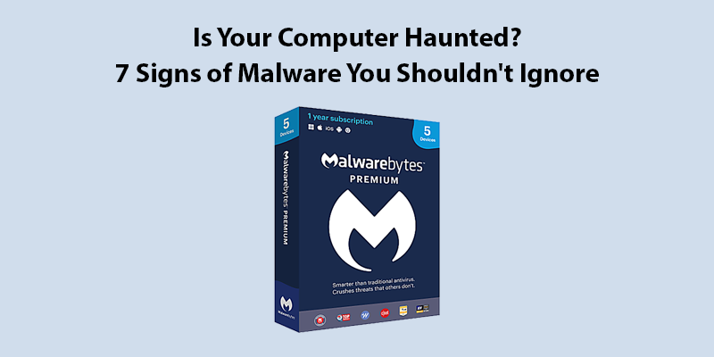 hdrIs Your Computer Haunted? 7 Signs of Malware You Shouldn’t Ignore ...