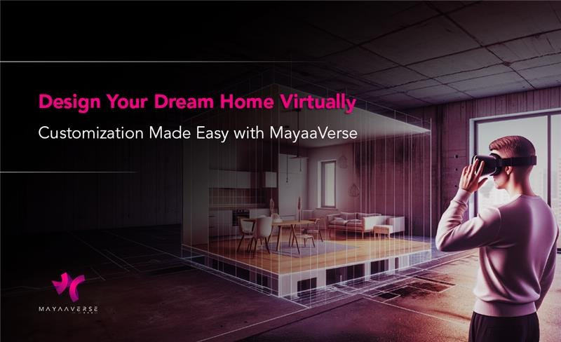 Design Your Dream Home Virtually: Customization Made Easy with MayaaVerse