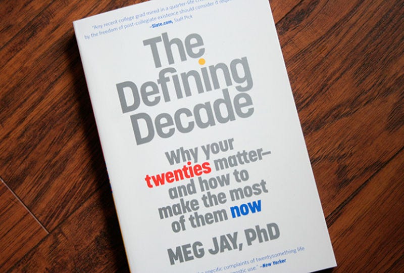The Defining Decade Why Your Twenties Matter And How To Make The Best of Them Now. By Meg Jay