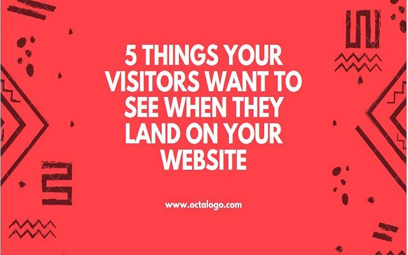 5 THINGS YOUR VISITORS WANT TO SEE WHEN THEY LAND ON YOUR WEBSITE | by Octa  Logo | Medium