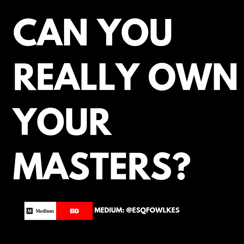 Can You Really Own Your Masters?. The sad but simple answer is probably